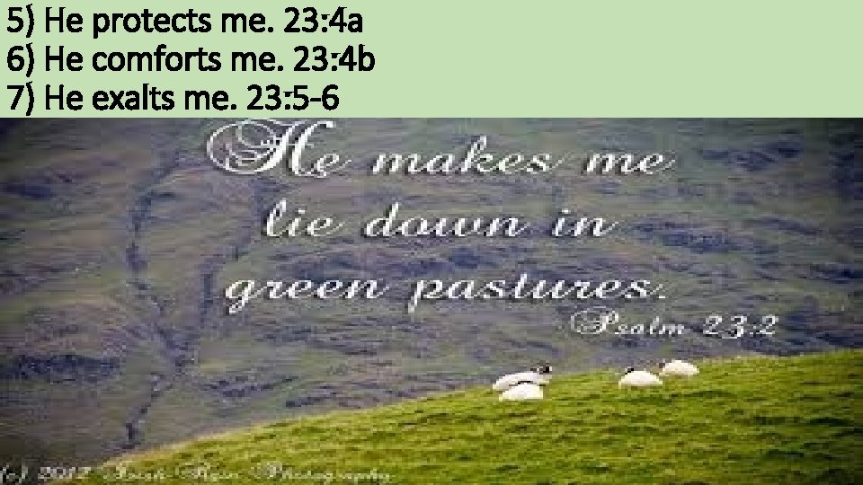 5) He protects me. 23: 4 a 6) He comforts me. 23: 4 b