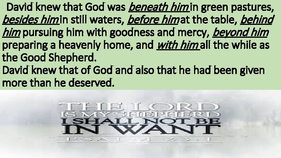 David knew that God was beneath him in green pastures, besides him in still