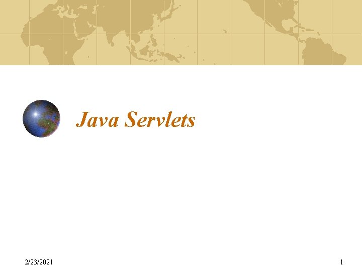 Java Servlets 2/23/2021 1 