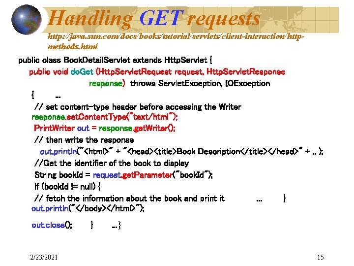 Handling GET requests http: //java. sun. com/docs/books/tutorial/servlets/client-interaction/httpmethods. html public class Book. Detail. Servlet extends
