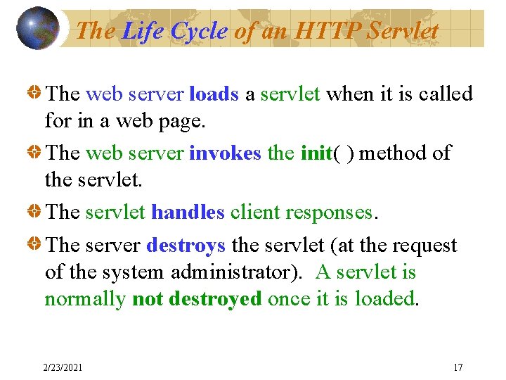 The Life Cycle of an HTTP Servlet The web server loads a servlet when