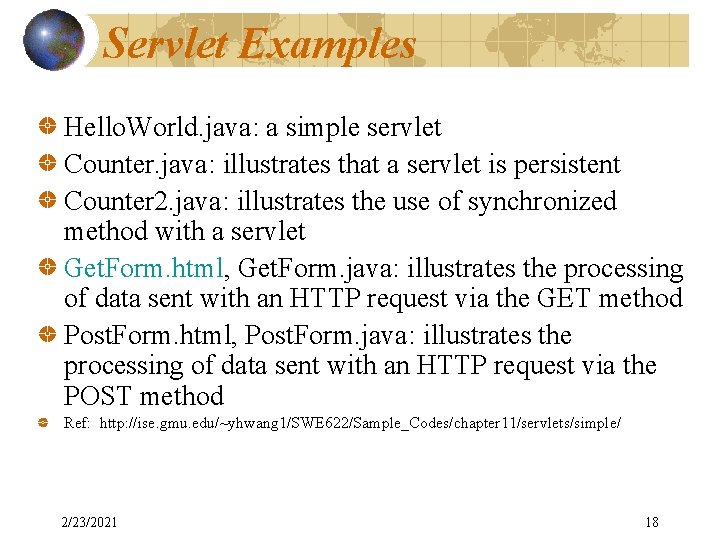 Servlet Examples Hello. World. java: a simple servlet Counter. java: illustrates that a servlet