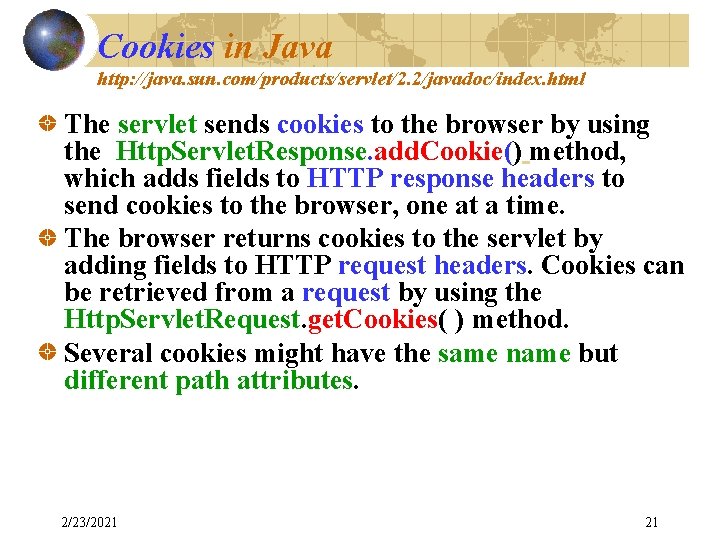 Cookies in Java http: //java. sun. com/products/servlet/2. 2/javadoc/index. html The servlet sends cookies to