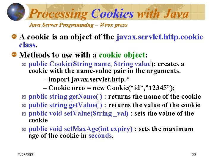 Processing Cookies with Java Server Programming – Wrox press A cookie is an object