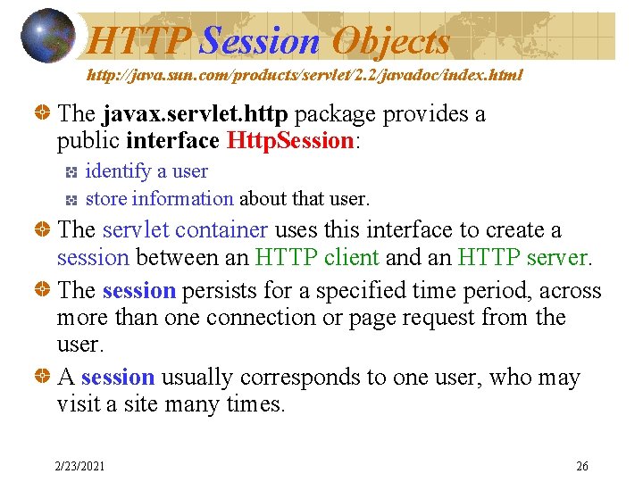 HTTP Session Objects http: //java. sun. com/products/servlet/2. 2/javadoc/index. html The javax. servlet. http package