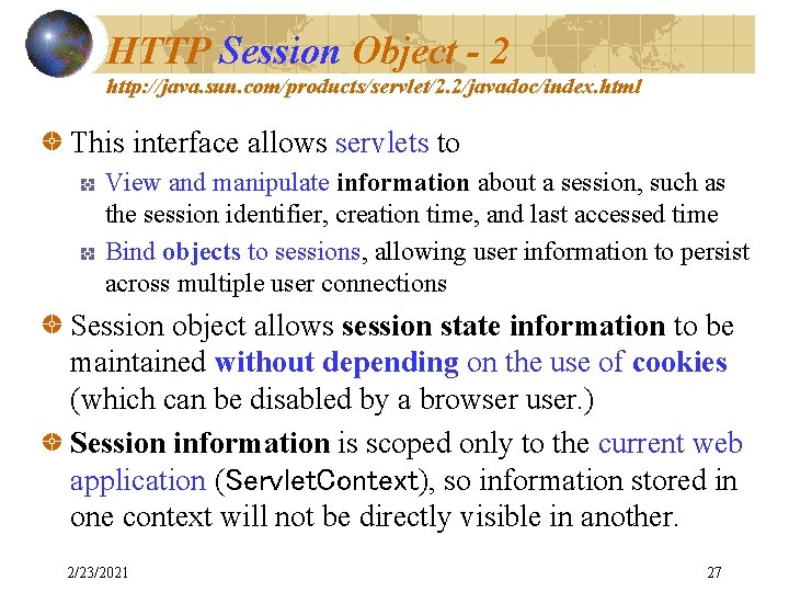 HTTP Session Object - 2 http: //java. sun. com/products/servlet/2. 2/javadoc/index. html This interface allows