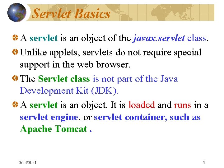 Servlet Basics A servlet is an object of the javax. servlet class. Unlike applets,