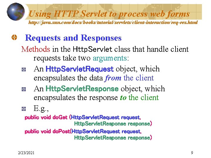 Using HTTP Servlet to process web forms http: //java. sun. com/docs/books/tutorial/servlets/client-interaction/req-res. html Requests and