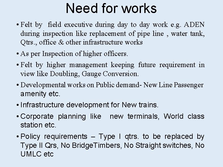 Need for works • Felt by field executive during day to day work e.