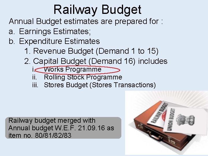 Railway Budget Annual Budget estimates are prepared for : a. Earnings Estimates; b. Expenditure