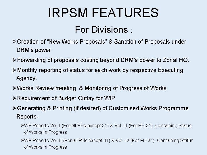 IRPSM FEATURES For Divisions : ØCreation of “New Works Proposals” & Sanction of Proposals