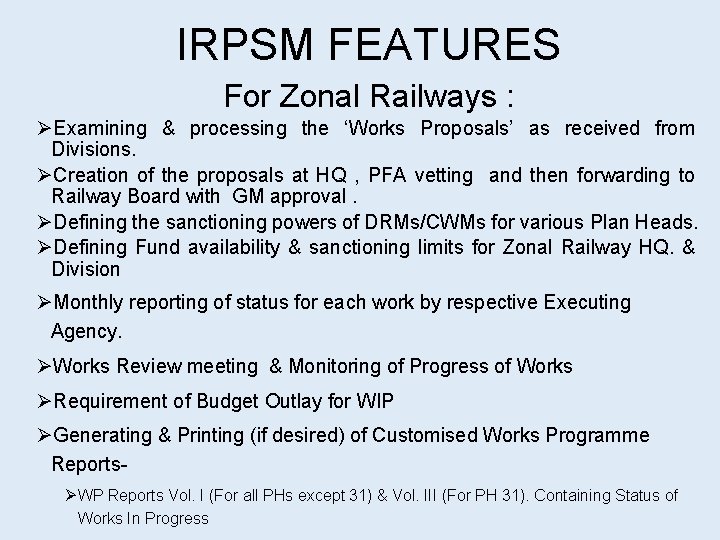 IRPSM FEATURES For Zonal Railways : ØExamining & processing the ‘Works Proposals’ as received