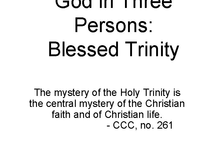 God in Three Persons: Blessed Trinity The mystery of the Holy Trinity is the