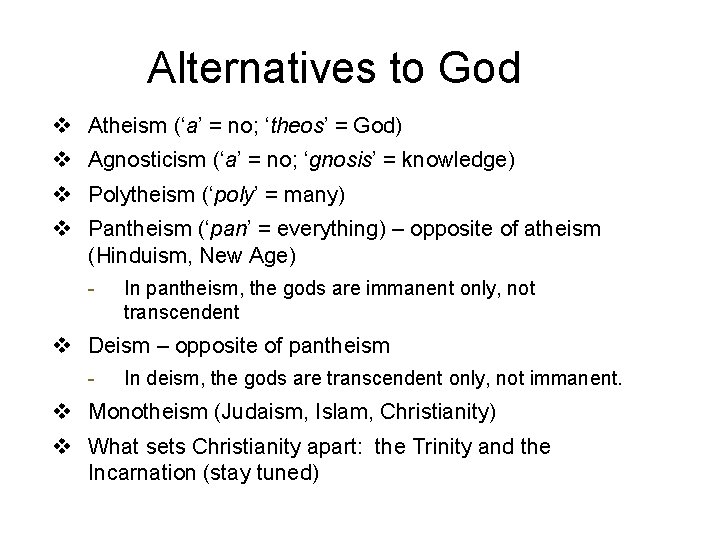Alternatives to God v Atheism (‘a’ = no; ‘theos’ = God) v Agnosticism (‘a’