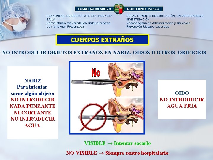 HEZKUNTZA, UNIBERTSITATE ETA IKERKETA SAILA Administrazio eta Zerbitzuen Sailburuordetza Lan Arriskuen Prebentzioa DEPARTAMENTO DE HEZKUNTZA, UNIBERTSITATE ETA IKERKETA SAILA Administrazio eta Zerbitzuen Sailburuordetza Lan Arriskuen Prebentzioa DEPARTAMENTO DE