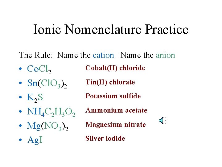 Ionic Nomenclature Practice The Rule: Name the cation Name the anion • • •