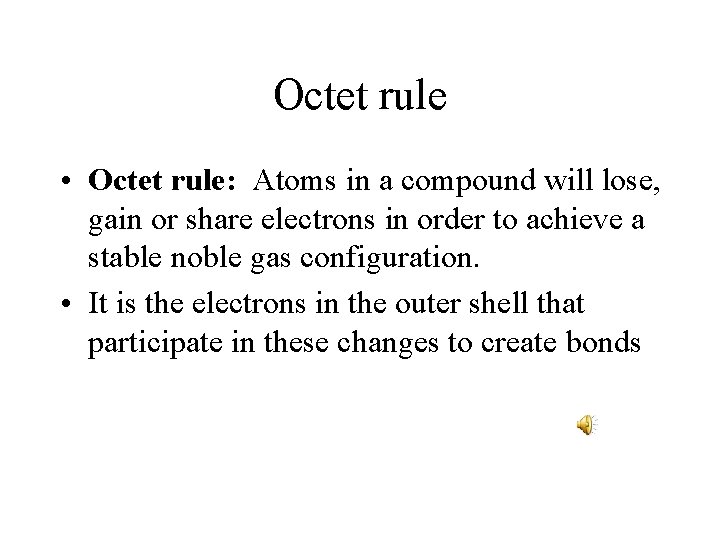 Octet rule • Octet rule: Atoms in a compound will lose, gain or share Octet rule • Octet rule: Atoms in a compound will lose, gain or share