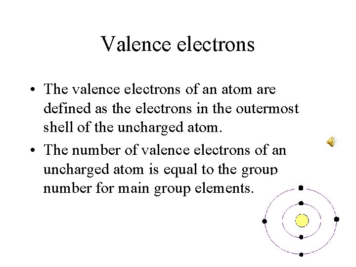 Valence electrons • The valence electrons of an atom are defined as the electrons