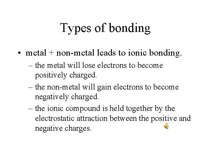 Types of bonding • metal + non-metal leads to ionic bonding. – the metal