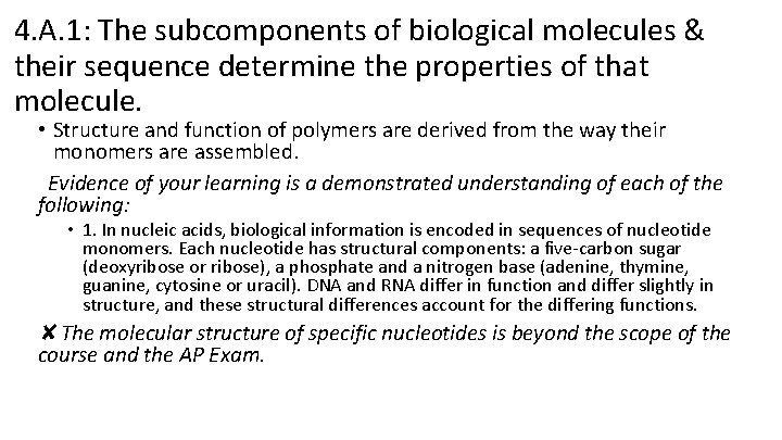 4. A. 1: The subcomponents of biological molecules & their sequence determine the properties