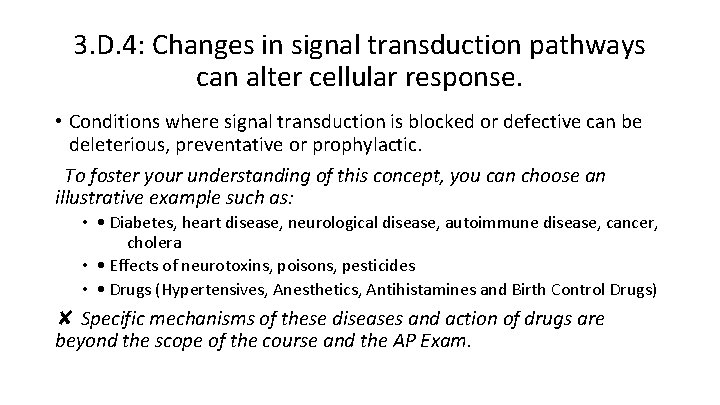 3. D. 4: Changes in signal transduction pathways can alter cellular response. • Conditions