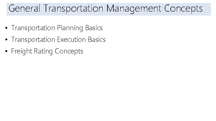 Introduction General Transportation Management Concepts • Transportation Planning Basics • Transportation Execution Basics •