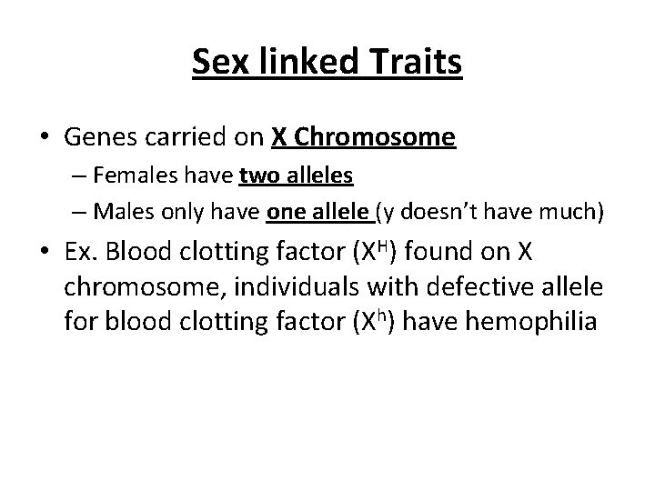 Sex linked Traits • Genes carried on X Chromosome – Females have two alleles