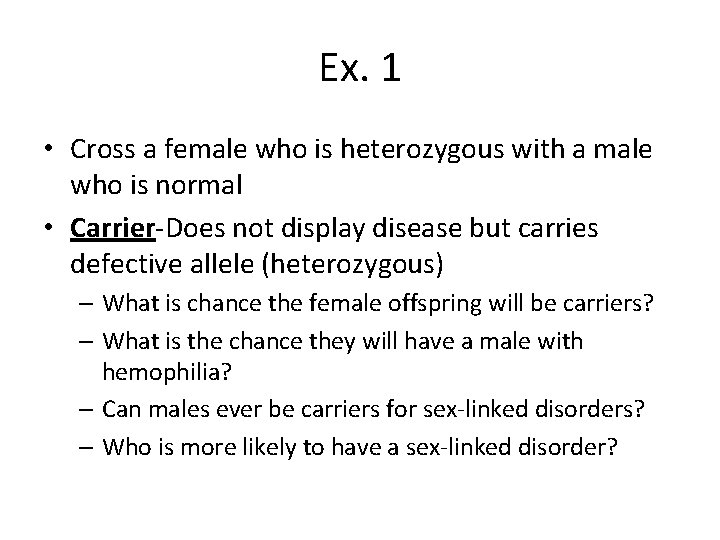 Ex. 1 • Cross a female who is heterozygous with a male who is
