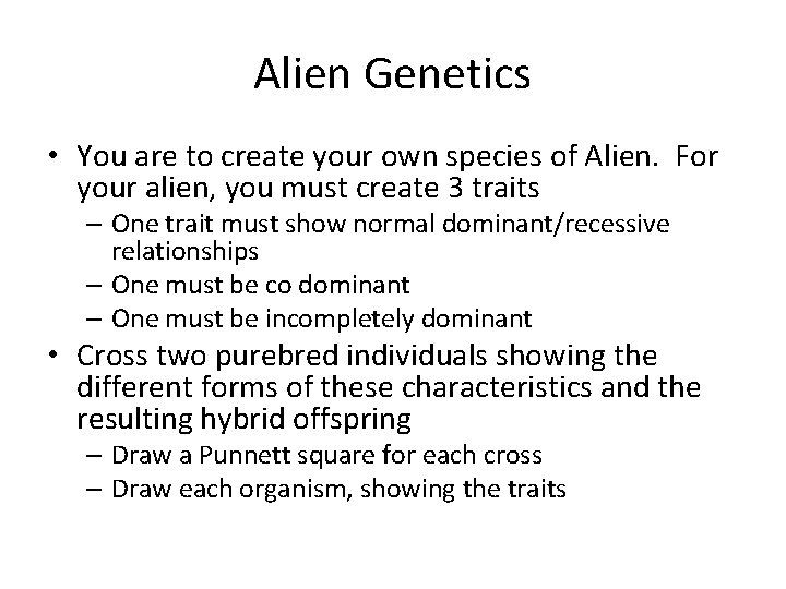 Alien Genetics • You are to create your own species of Alien. For your
