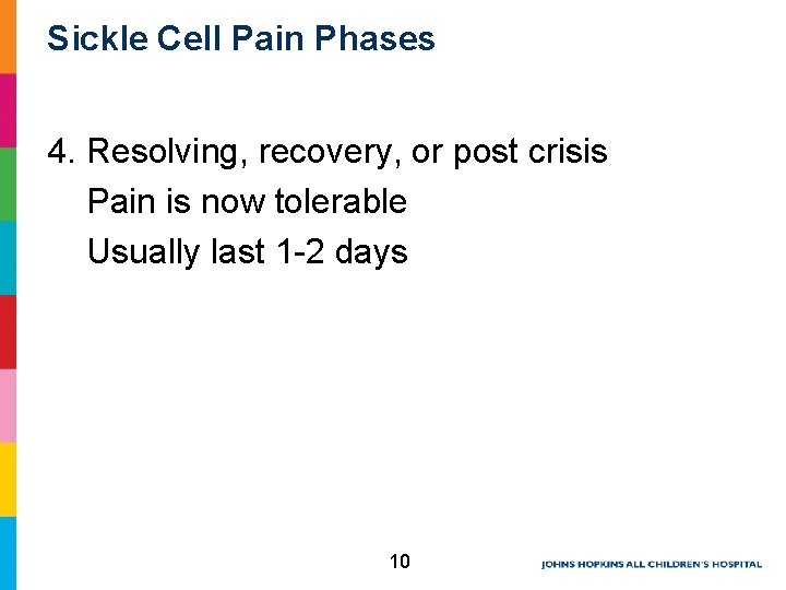 Sickle Cell Pain Phases 4. Resolving, recovery, or post crisis Pain is now tolerable Sickle Cell Pain Phases 4. Resolving, recovery, or post crisis Pain is now tolerable