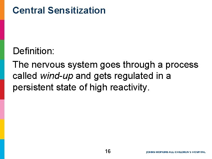 Central Sensitization Definition: The nervous system goes through a process called wind-up and gets Central Sensitization Definition: The nervous system goes through a process called wind-up and gets