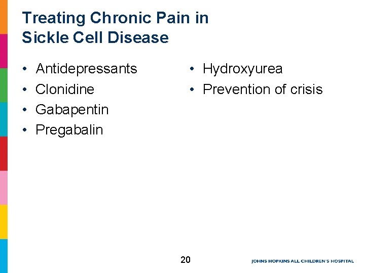 Treating Chronic Pain in Sickle Cell Disease • • Antidepressants Clonidine Gabapentin Pregabalin • Treating Chronic Pain in Sickle Cell Disease • • Antidepressants Clonidine Gabapentin Pregabalin •