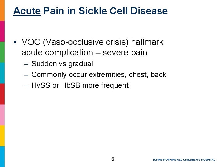 Acute Pain in Sickle Cell Disease • VOC (Vaso-occlusive crisis) hallmark acute complication – Acute Pain in Sickle Cell Disease • VOC (Vaso-occlusive crisis) hallmark acute complication –