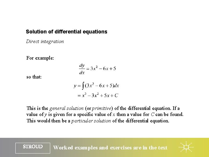 Solution of differential equations Direct integration For example: so that: This is the general