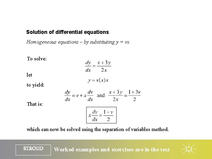 Solution of differential equations Homogeneous equations – by substituting y = vx To solve: