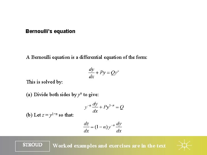 Bernoulli’s equation A Bernoulli equation is a differential equation of the form: This is