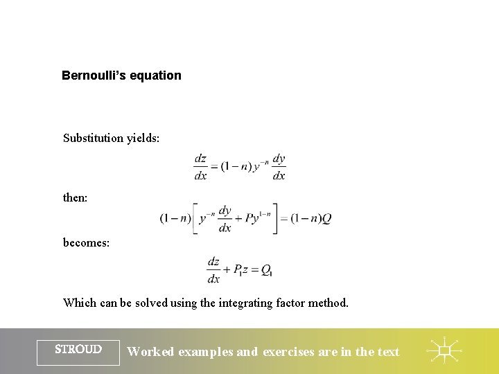 Bernoulli’s equation Substitution yields: then: becomes: Which can be solved using the integrating factor