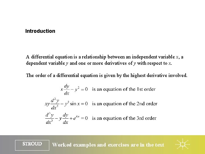 Introduction A differential equation is a relationship between an independent variable x, a dependent