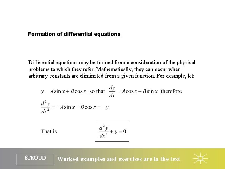 Formation of differential equations Differential equations may be formed from a consideration of the