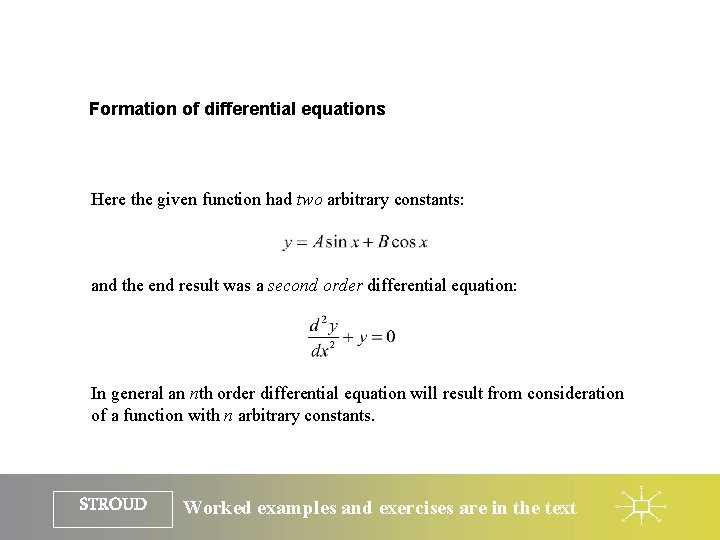 Formation of differential equations Here the given function had two arbitrary constants: and the
