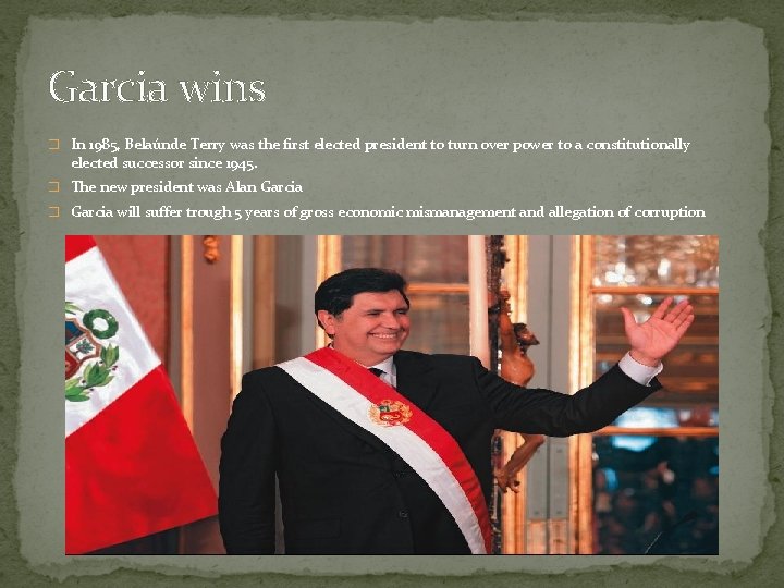 Garcia wins � In 1985, Belaúnde Terry was the first elected president to turn