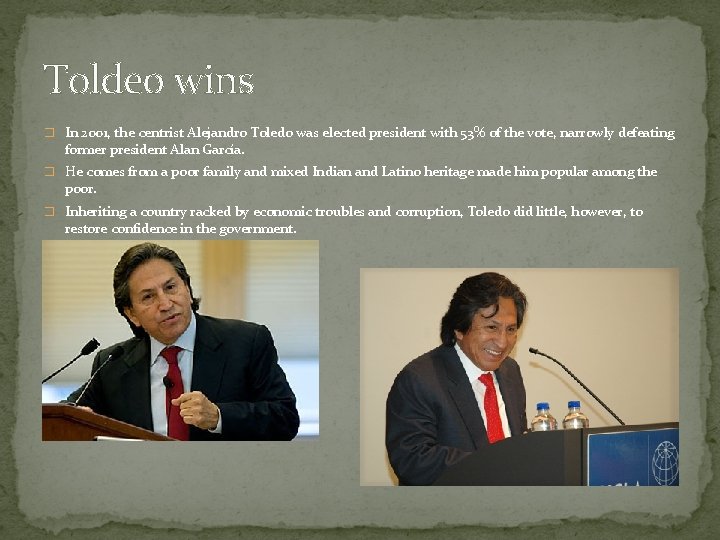 Toldeo wins � In 2001, the centrist Alejandro Toledo was elected president with 53%