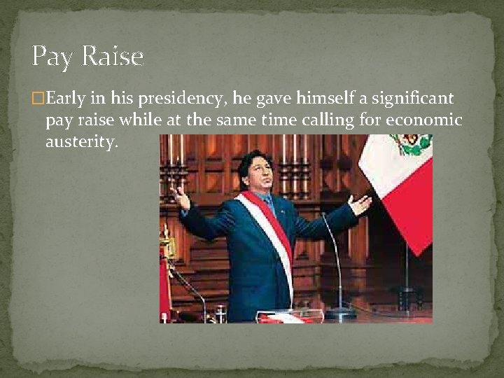 Pay Raise �Early in his presidency, he gave himself a significant pay raise while