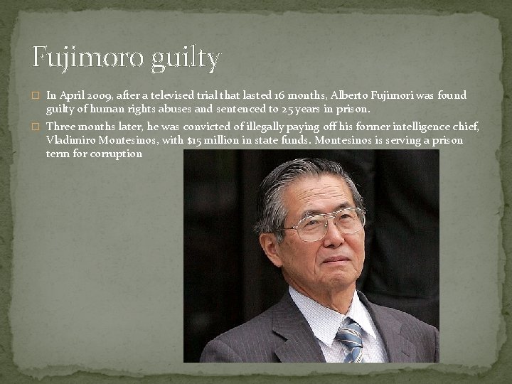 Fujimoro guilty � In April 2009, after a televised trial that lasted 16 months,