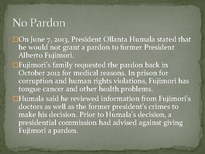 No Pardon �On June 7, 2013, President Ollanta Humala stated that he would not