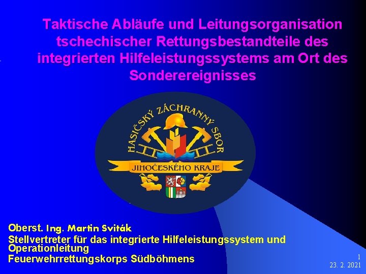 Taktische Abläufe und Leitungsorganisation tschechischer Rettungsbestandteile des integrierten Hilfeleistungssystems am Ort des Sonderereignisses Oberst.