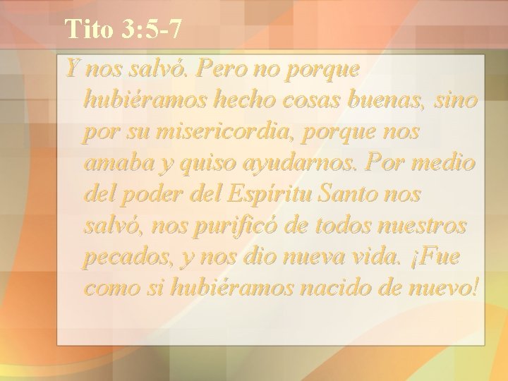 Tito 3: 5 -7 Y nos salvó. Pero no porque hubiéramos hecho cosas buenas,