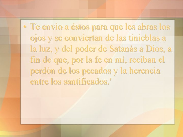  • Te envío a éstos para que les abras los ojos y se