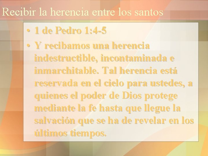 Recibir la herencia entre los santos • 1 de Pedro 1: 4 -5 •