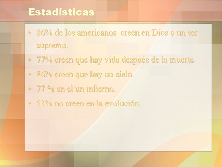 Estadísticas • 86% de los americanos creen en Dios o un ser supremo. •